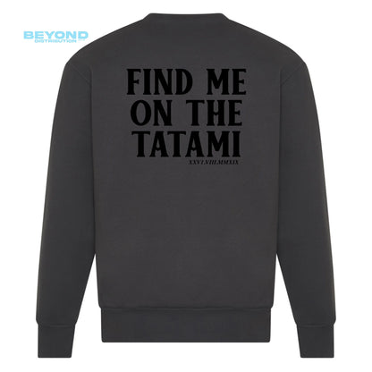 Find Me On The Tatami Sweatshirts